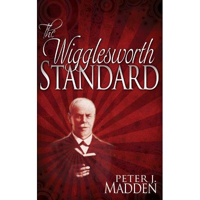 The Wigglesworth Standard - by  Peter J Madden (Paperback)