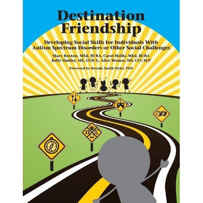 Destination Friendship - by  Mary Benton Med Bcba & Carol Hollis Med Bcba & Kelly Mahler Otr/L (Paperback)