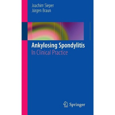 Ankylosing Spondylitis - by  Joachim Sieper & Jurgen Braun (Paperback)
