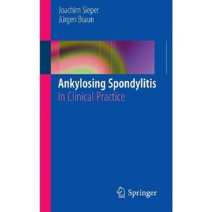 Ankylosing Spondylitis - by  Joachim Sieper & Jurgen Braun (Paperback) - 1 of 1