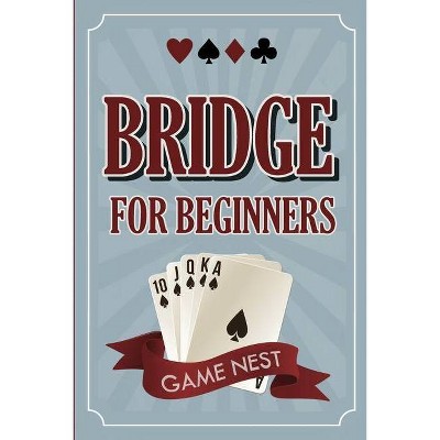 Bridge For Beginners - by  Game Nest (Paperback)