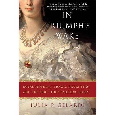 In Triumph's Wake - by  Julia P Gelardi (Paperback)