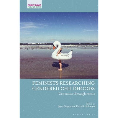 Feminists Researching Gendered Childhoods - (Feminist Thought in Childhood Research) by  Jayne Osgood & Kerry H Robinson (Paperback)