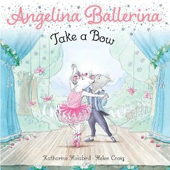 Take a Bow - (Angelina Ballerina) by  Katharine Holabird (Paperback)