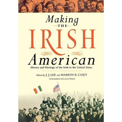 Making the Irish American - by  J J Lee & Marion Casey (Paperback)