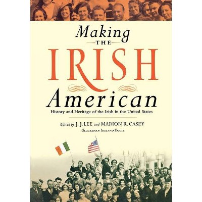 Making the Irish American - by  J J Lee & Marion Casey (Paperback)