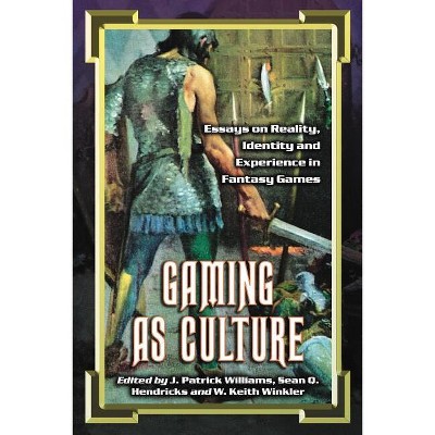 Gaming as Culture - by  J Patrick Williams & Sean Q Hendricks & W Keith Winkler (Paperback)