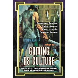 Gaming as Culture - by  J Patrick Williams & Sean Q Hendricks & W Keith Winkler (Paperback) - 1 of 1