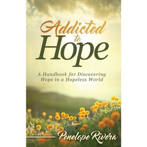 Addicted to Hope - by  Penelope Rivera (Paperback) - 1 of 1