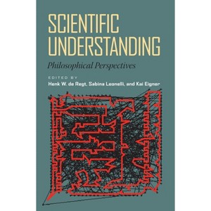 Scientific Understanding - by  Henk de Regt & Sabina Leonelli & Kai Eigner (Paperback) - 1 of 1