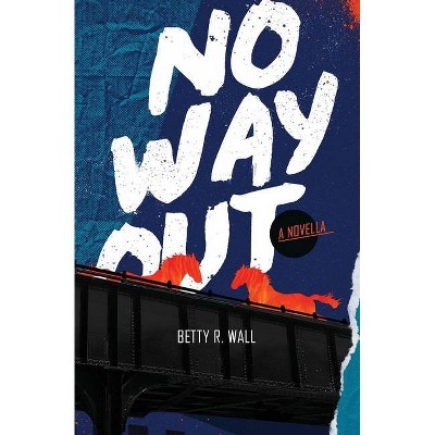 No Way Out - by  Betty R Wall (Paperback)