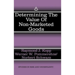 Determining the Value of Non-Marketed Goods - (Studies in Risk and Uncertainty) by  Raymond J Kopp & Werner W Pommerehne & Norbert Schwarz - 1 of 1
