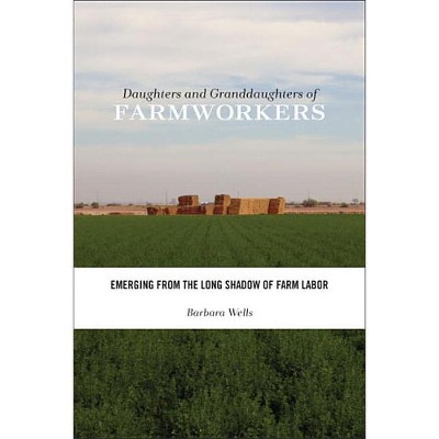 Daughters and Granddaughters of Farmworkers - (Families in Focus) by  Barbara Wells (Paperback)