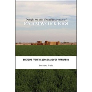Daughters and Granddaughters of Farmworkers - (Families in Focus) by  Barbara Wells (Paperback) - 1 of 1