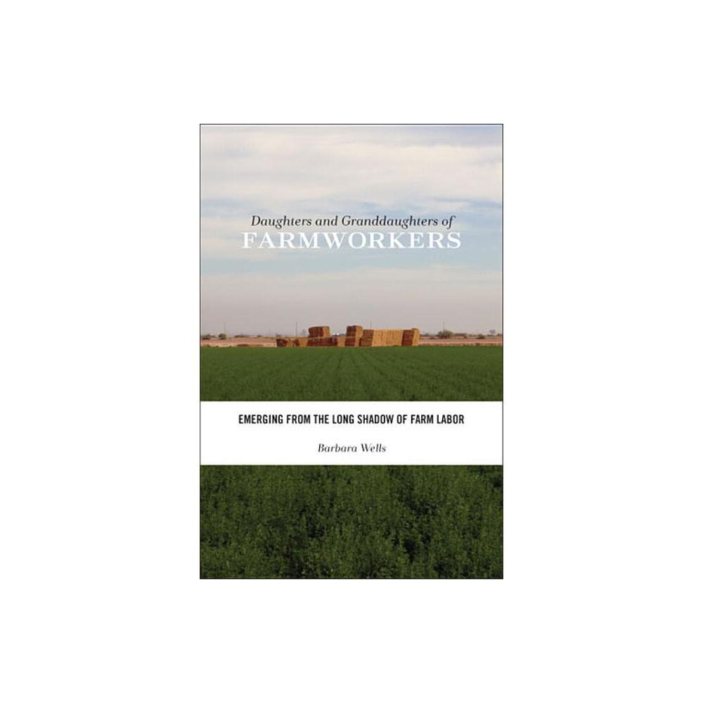 Daughters and Granddaughters of Farmworkers - (Families in Focus) by Barbara Wells (Paperback)