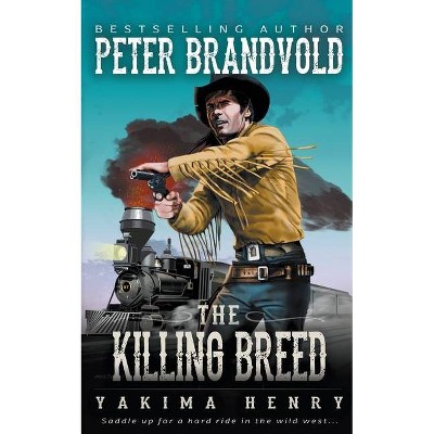 The Killing Breed - (Yakima Henry) by  Peter Brandvold (Paperback)
