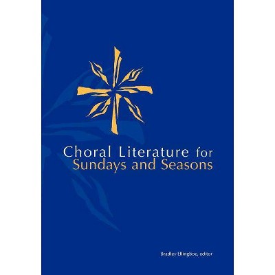 Choral Lit for Sunday Seasons - by  Bradley Ellingboe (Paperback)