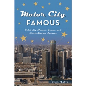 Motor City Famous - (History & Guide) by  Steve Platto (Paperback) - 1 of 1