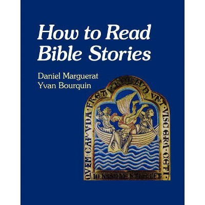 How to Read Bible Stories - by  Daniel And Yvan Bourquin Marguerat & Yvan Bourquin (Paperback)