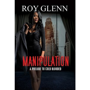 Manipulation - by  Roy Glenn (Paperback) - 1 of 1