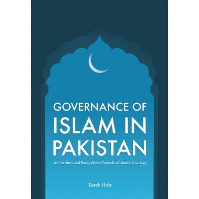 Governance of Islam in Pakistan - (Liverpool Library of Asian & Asian American Studies) by  Sarah Holz (Paperback)