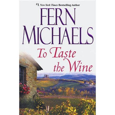 To Taste the Wine - by  Fern Michaels (Paperback)