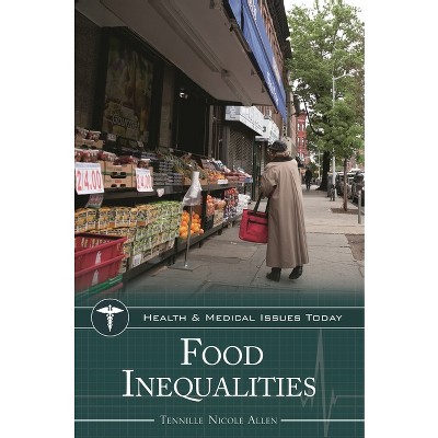 Food Inequalities - (Health and Medical Issues Today) by  Tennille Allen (Hardcover)