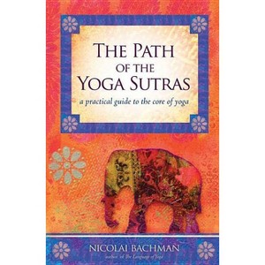 The Path of the Yoga Sutras - by  Nicolai Bachman (Paperback) - 1 of 1