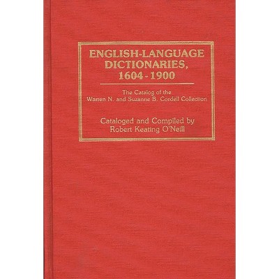 English-Language Dictionaries, 1604-1900 - (Bibliographies and Indexes in Library and Information Scienc) by  Robert Keating O'Neill (Hardcover)