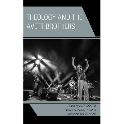 Theology and the Avett Brothers - (Theology, Religion, and Pop Culture) by  Alex Sosler (Hardcover)