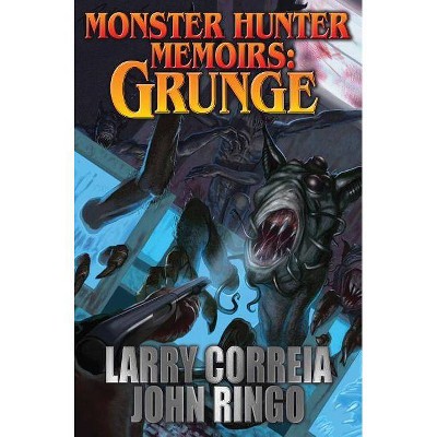 Monster Hunter Memoirs: Grunge, 1 - by  Larry Correia & John Ringo (Paperback)