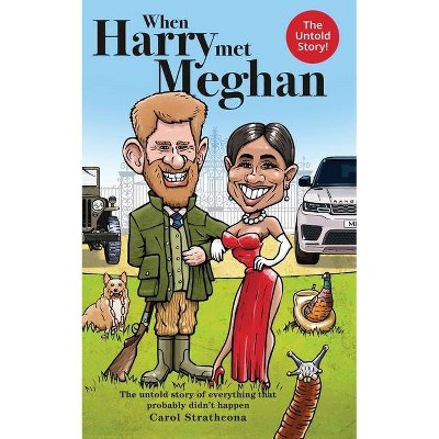 When Harry Met Meghan - (Harry and Meghan) by  Carol Strathcona (Paperback)