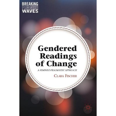 Gendered Readings of Change - (Breaking Feminist Waves) by  C Fischer (Hardcover)