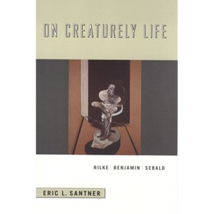 On Creaturely Life - by  Eric L Santner (Paperback) - 1 of 1