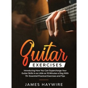 Practical Guitar Exercises Introducing How You Can Supercharge Your Guitar Skills in as Little as 10 Minutes a Day With 75+ Essential Practical - 1 of 1