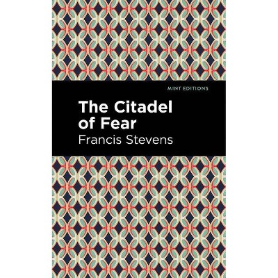 The Citadel of Fear - (Mint Editions) by  Francis Stevens (Paperback)