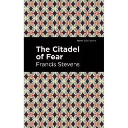The Citadel of Fear - (Mint Editions--Fantasy and Fairytale) by  Francis Stevens (Paperback)