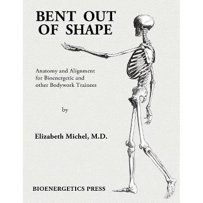 Bent Out of Shape - by  Elizabeth Michel & MD Elizabeth Michel (Paperback)