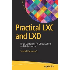 Practical LXC and LXD - by  Senthil Kumaran S (Paperback) - 1 of 1