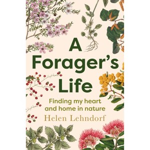 A Forager's Life - by  Helen Lehndorf (Paperback) - 1 of 1