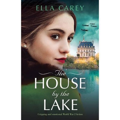 The House by the Lake - by  Ella Carey (Paperback)