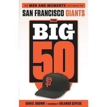 The Big 50: San Francisco Giants - by  Daniel Brown (Paperback)