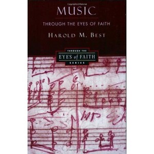 Music Through the Eyes of Faith - by  Harold Best (Paperback) - 1 of 1