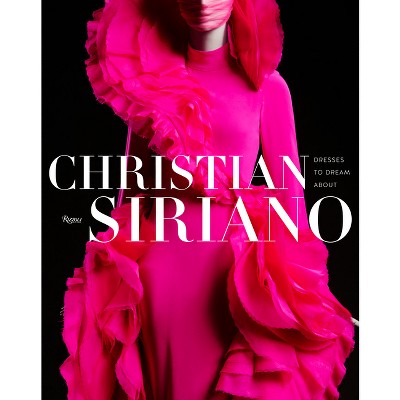 Christian Siriano: Dresses to Dream about - (Hardcover)