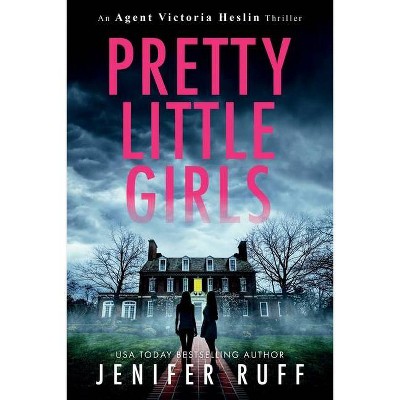 Pretty Little Girls - (Agent Victoria Heslin) by  Jenifer Ruff (Paperback)