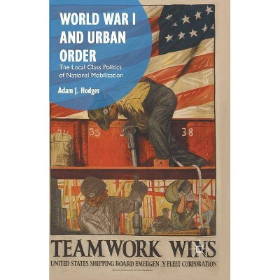 World War I and Urban Order - by  Adam J Hodges (Paperback)