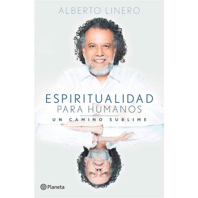 Espiritualidad Para Humanos: Un Camino Sublime / Spirituality for Humans: A Sublime Path - by  Alberto Linero (Paperback)