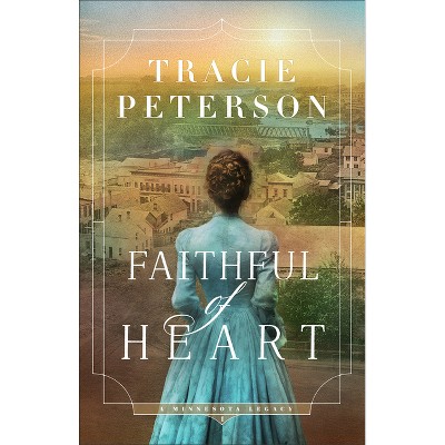 Faithful of Heart - (A Minnesota Legacy) by Tracie Peterson