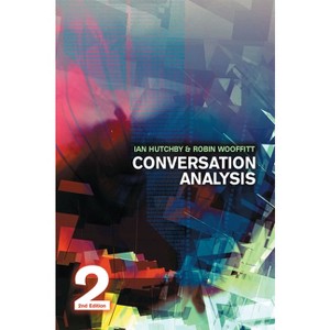 Conversation Analysis - 2nd Edition by  Ian Hutchby & Robin Wooffitt (Paperback) - 1 of 1