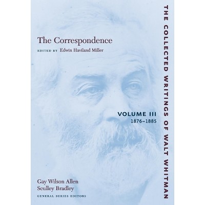 The Correspondence: Volume III - (Collected Writings of Walt Whitman) by  Walt Whitman (Paperback)
